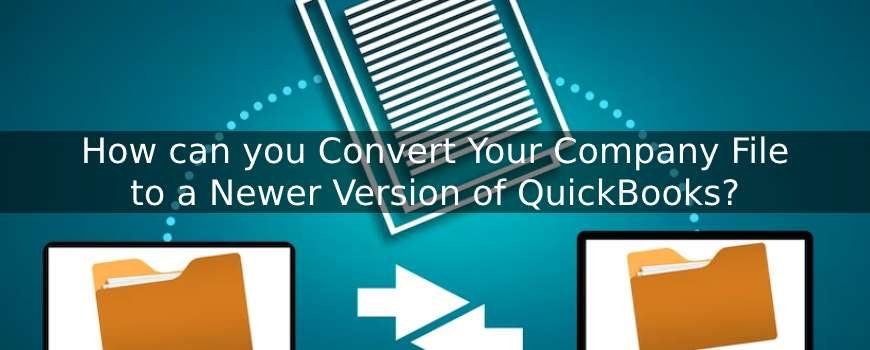 Convert Your Company File to a Newer Version of QuickBooks