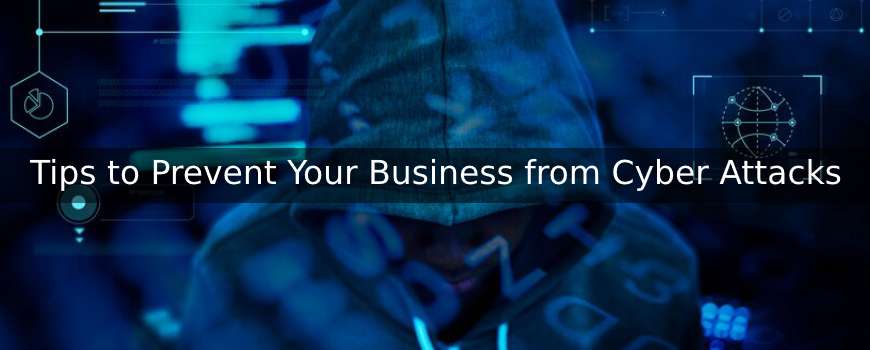 Tips to Prevent Your Business from Cyber Attacks