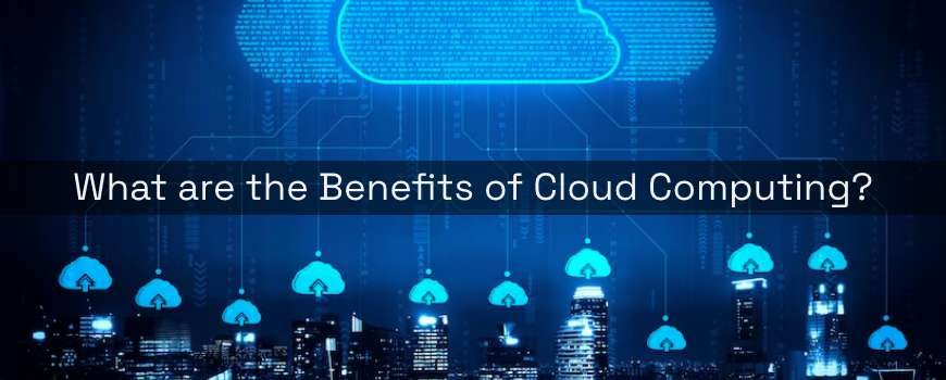 Benefits of Cloud Computing