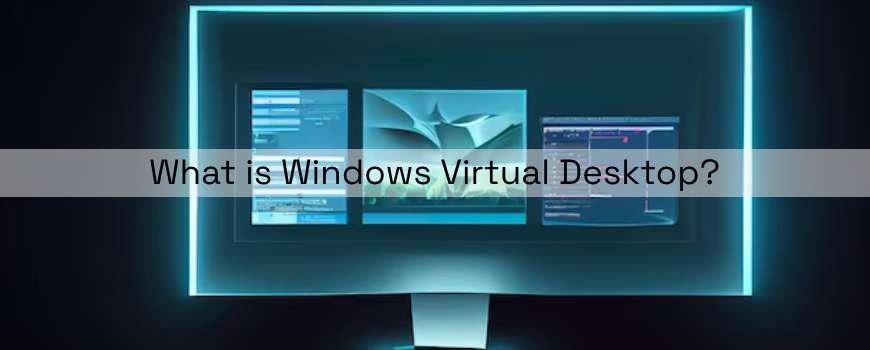 What is Windows Virtual Desktop